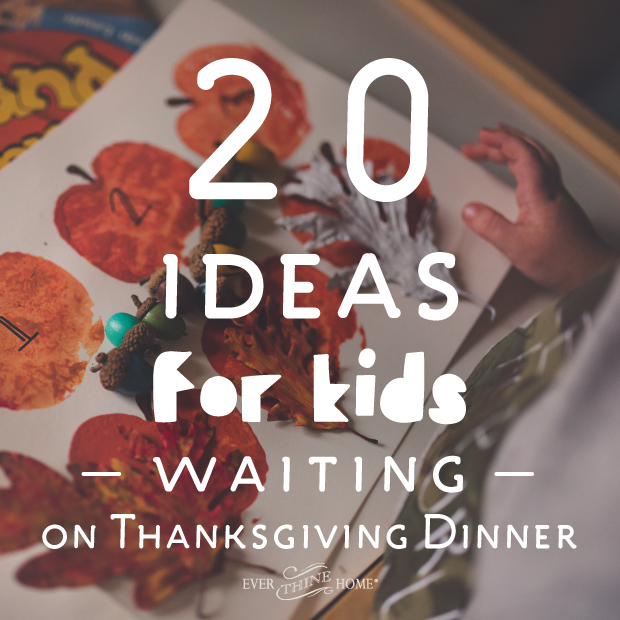 20 Ideas for Kids Waiting on Thanksgiving Dinner - Ever Thine Home