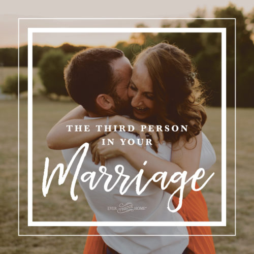 The Third Person In Your Marriage - Ever Thine Home