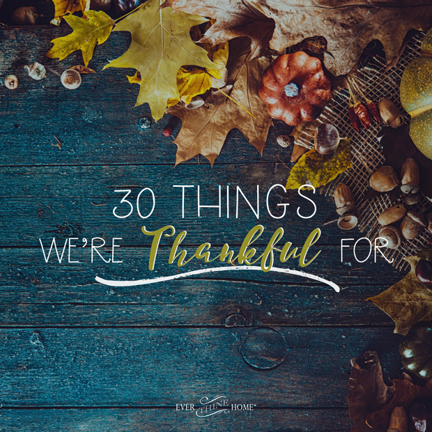 30 Things We Re Thankful For Ever Thine Home