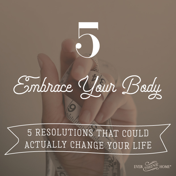 5 Resolutions That Could Actually Change Your Life … #5: Embrace Your 