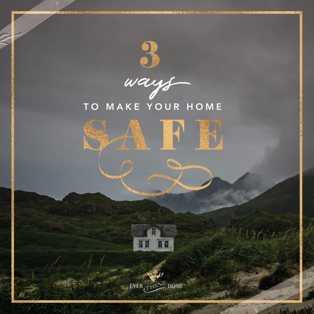 Three Ways to Make Your Home Safe Before the Storms of Life Hit - Ever ...